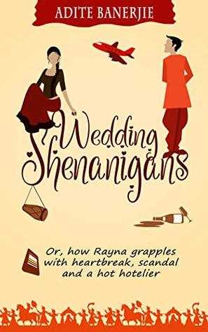 #BookReview: Wedding Shenanigans: Or, How Rayna Grapples With Heartbreak, Scandal And A Hot Hotelier By Adite Banerjie 