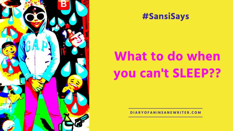 #SansiSays - What To Do When You Cant Sleep?