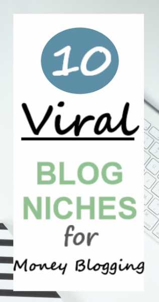 10 Blog Niches That Get Good Traffic And Make Good Money: Viral Blog Niches