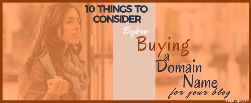 10 Things To Consider Before Buying A Domain Name For Your Blog