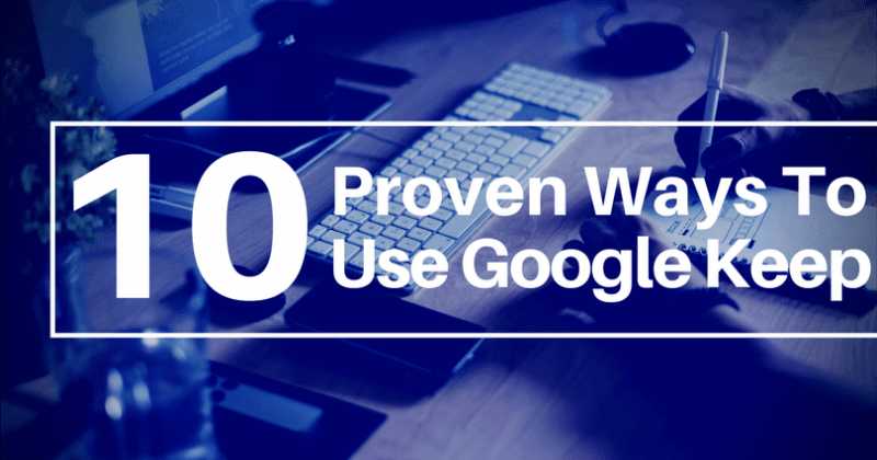 10 Ways To Use Google Keep To Hack Your Day (Best Tips)