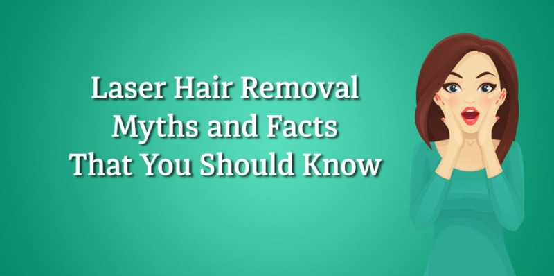 11+ Laser Hair Removal Myths And Facts (#4 And #7 Aren