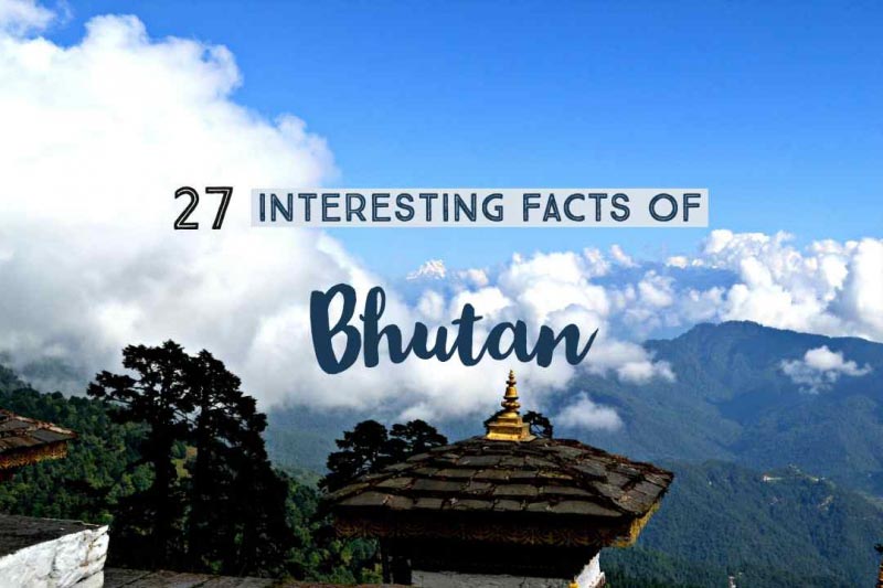 27 Interesting Facts Of Bhutan (Things To Know Before Visiting Bhutan)