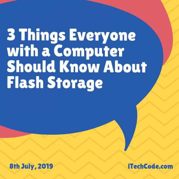3 Things Everyone With A Computer Should Know About Flash Storage