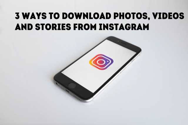 3 Ways To Download Photos, Videos And Stories From Instagram