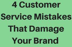 4 Customer Service Mistakes That Damage Your Brand 