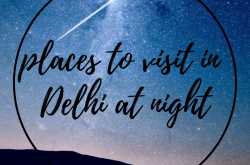 5 Places To Visit In Delhi At Night | Freaky Travels
