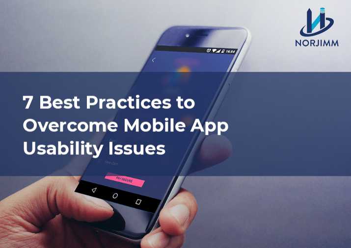 7 BEST PRACTICES TO OVERCOME MOBILE APP USABILITY ISSUES - Norjimm