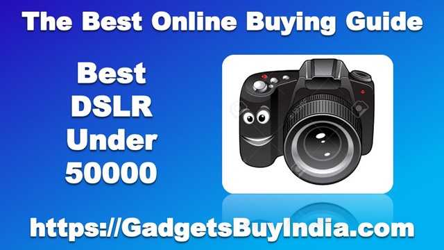 7 Best DSLR Camera Under 50000 In India May 2019 - [4K DSLR]