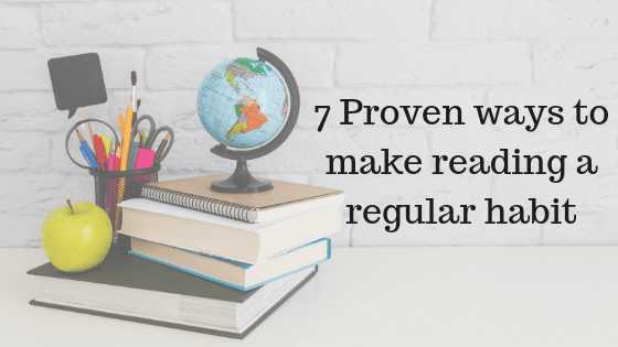 7 Proven Ways To Make Reading A Regular Habit - Medha Nagur