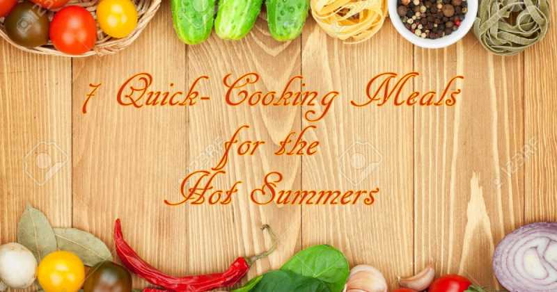 7 Quick Fix Meals For Hot Summer Afternoons