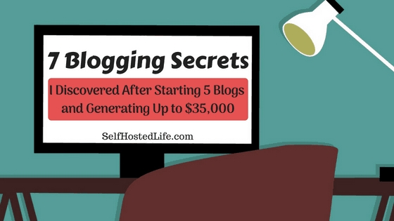 7 Shocking Blogging Secrets I Discovered After Starting 5 Blogs And Making $35,000