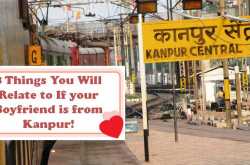 8 Things You Will Relate to If your Boyfriend is from Kanpur!