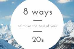 8 ways to make the best of your 20s