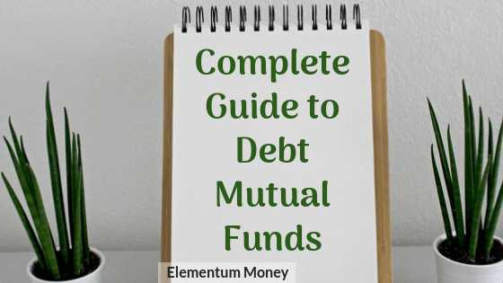 A Complete Guide To Debt Mutual Funds | Elementum Money