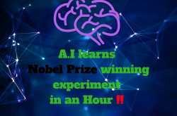 AI learns Nobel Prize winning experiment in an hour !! - Techlega