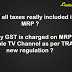 Are All Taxes Really Included In MRP ? Why GST Is Charged On MRP Of Cable TV Channel As Per TRAI