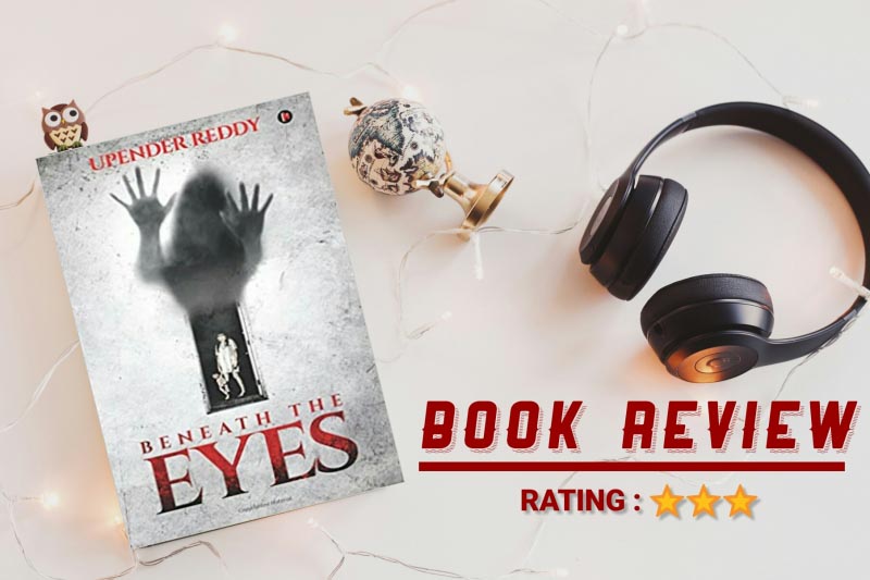 BOOK REVIEW OF UPENDER REDDY’S ‘BENEATH THE EYES’