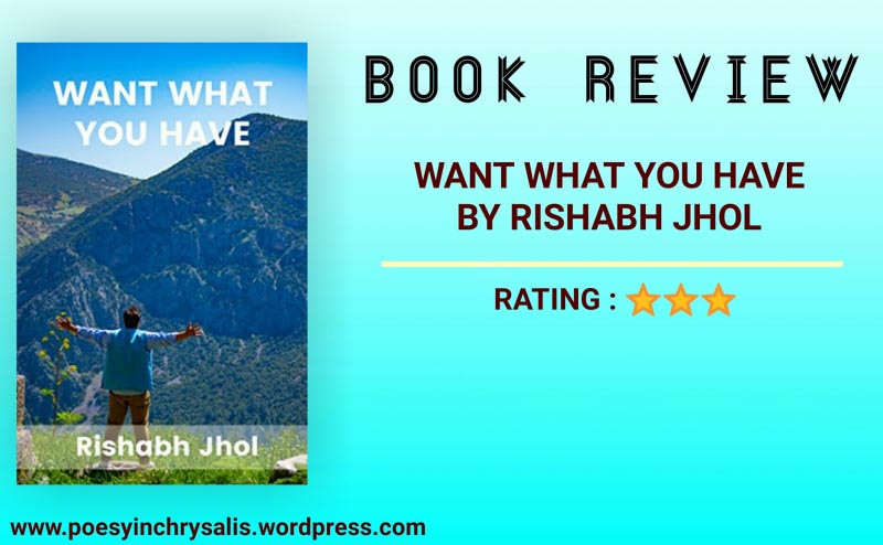 BOOK REVIEW OF ‘WANT WHAT YOU HAVE’ BY RISHABH JHOL