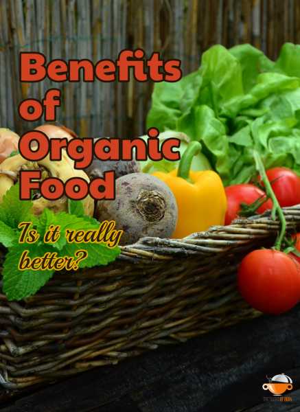 Benefits Of Organic Food - Is Organic Food Really Better?