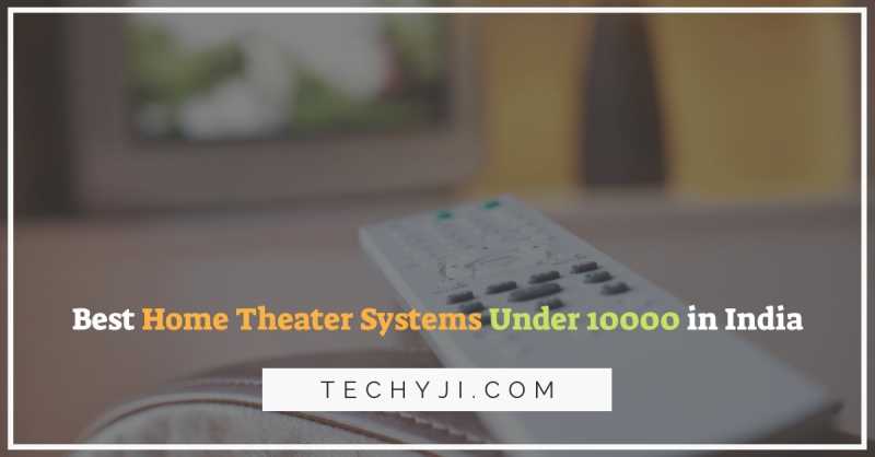 Best Home Theater Systems Under 10000 In India (Reviewed 2019)