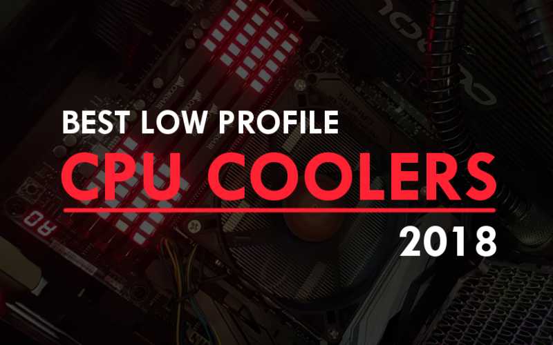 Best Low Profile CPU Coolers 2018 | Recommended For Mini ITX & HTPC