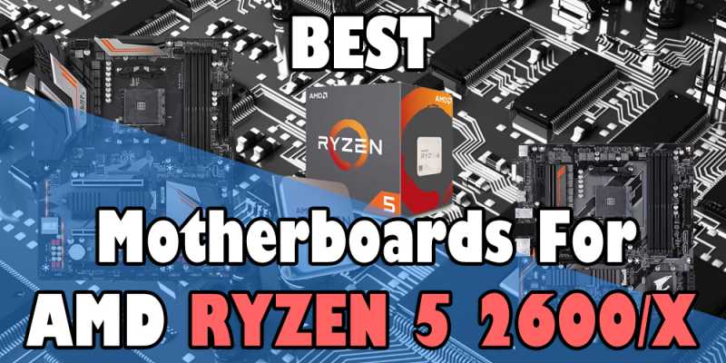 Best MOTHERBOARDS For Ryzen 5 2600 & 2600X