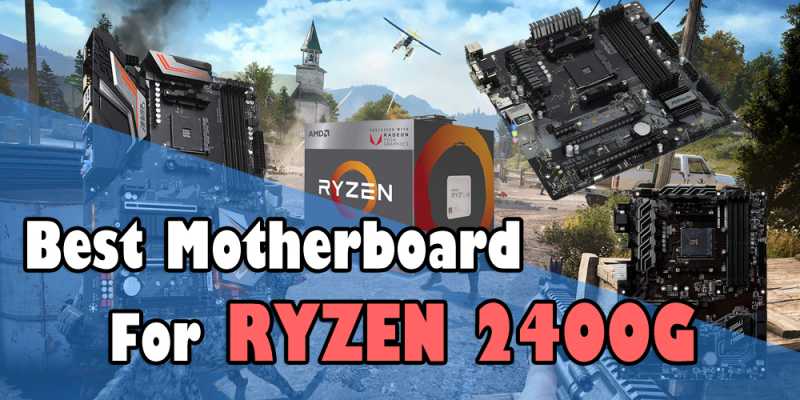 Best Motherboard For Ryzen 5 2400G