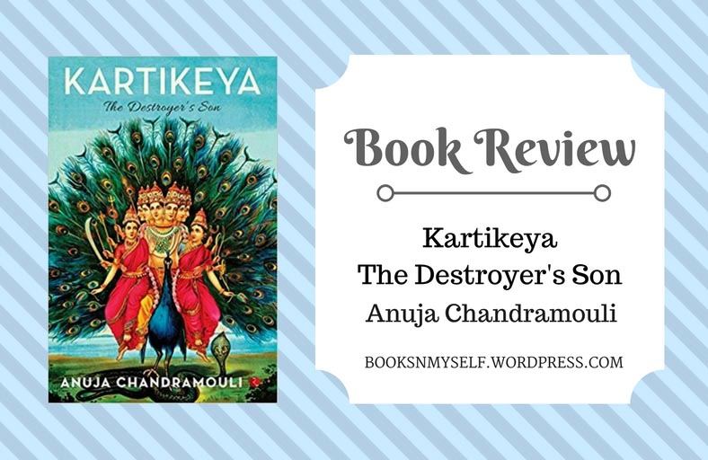 Book Review: Kartikeya The Destroyer’s Son