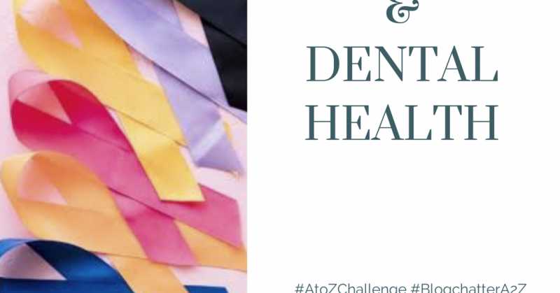 Cancer And Dental Health (April A To Z Blogging Challenge)