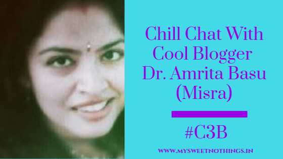 Chill Chat With Cool Blogger Dr. Amrita Basu (Misra) - #C3B