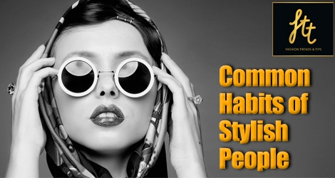 Common Habits Of Stylish People