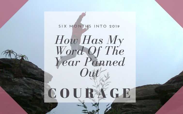 Courage - How My Word Of The Year Has Panned Out In 2019 - Mommy Tincture