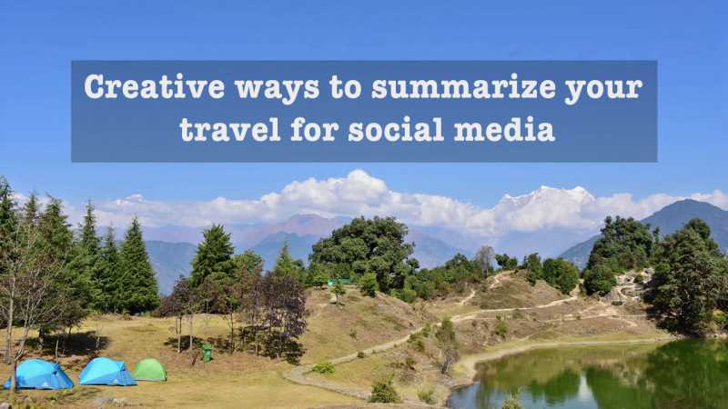 Creative Ways To Summarize Your Travel For Social Media