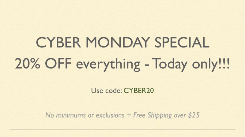 Cyber Monday Deal - Our Best Ever! 20% Off Everything.