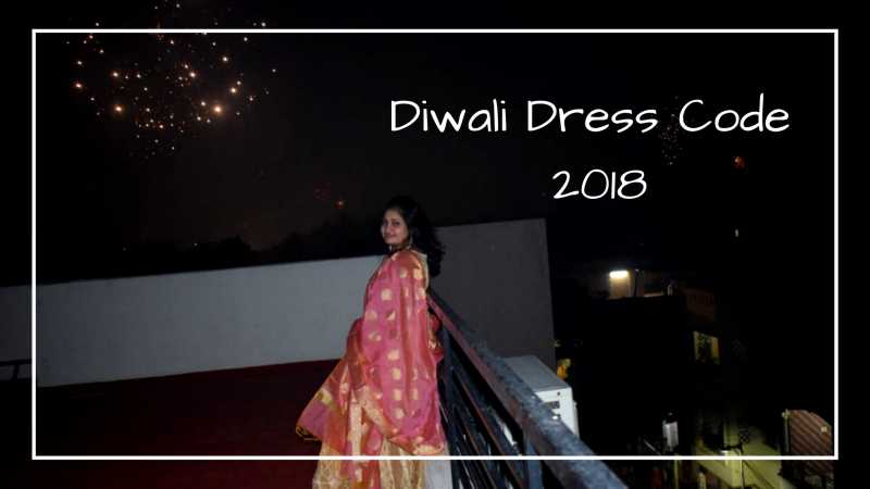 Decoding The Diwali Dress Code 2018 | Fashion Blog Post