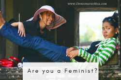 Do women really understand Feminism? Do They? |