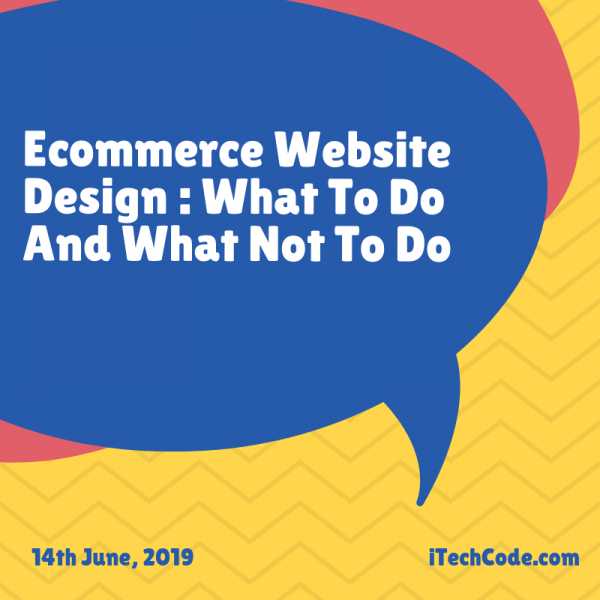Ecommerce Website Design : What To Do And What Not To Do
