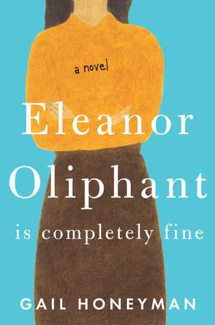 Eleanor Oliphant Is Completely Fine By Gail Honeyman