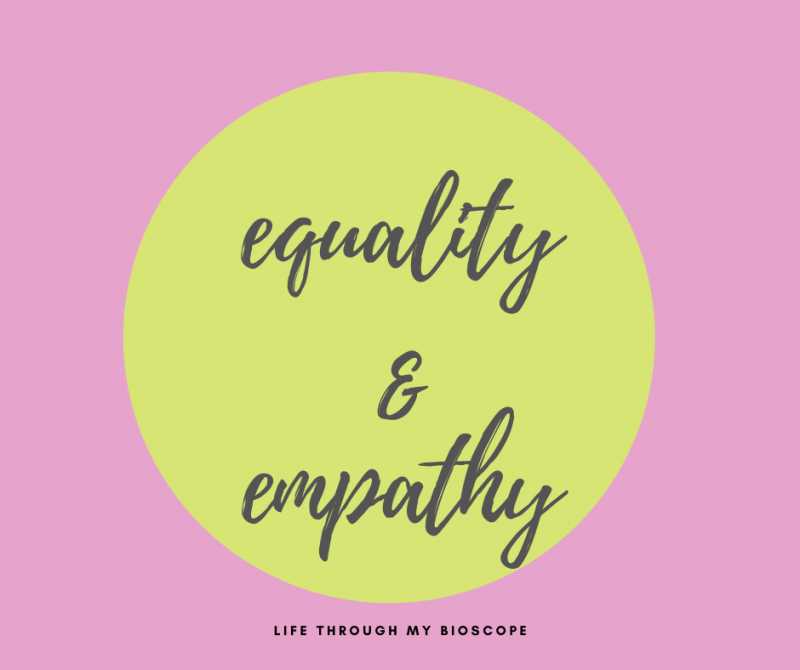 Equality And Empathy - Life Through My Bioscope