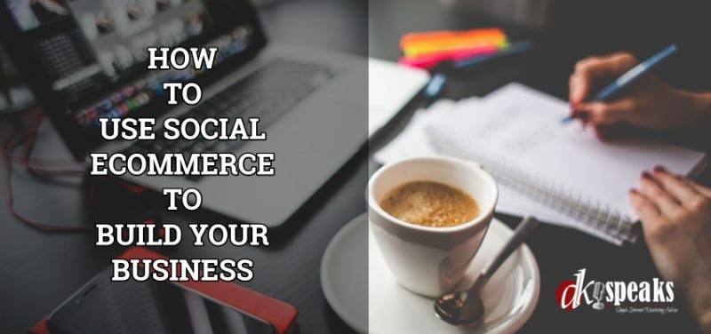 Evolution Of Social Commerce And How To Use It To Grow Your Business