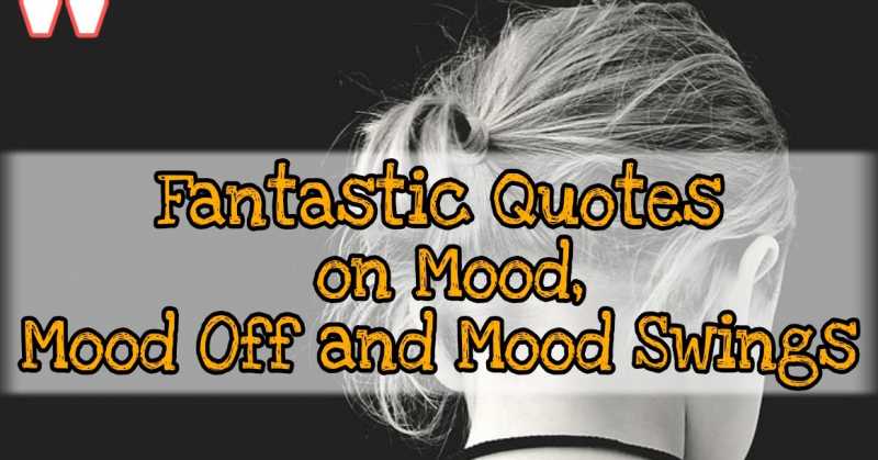 Fantastic Quotes On Mood, Mood Off And Mood Swings 