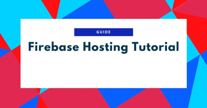 Firebase Hosting Tutorial: Your First Website On Firebase (Best Guide)