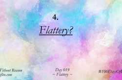 Flattery (Day 19, #100DaysOfBlogging) | I Rhyme Without Reason