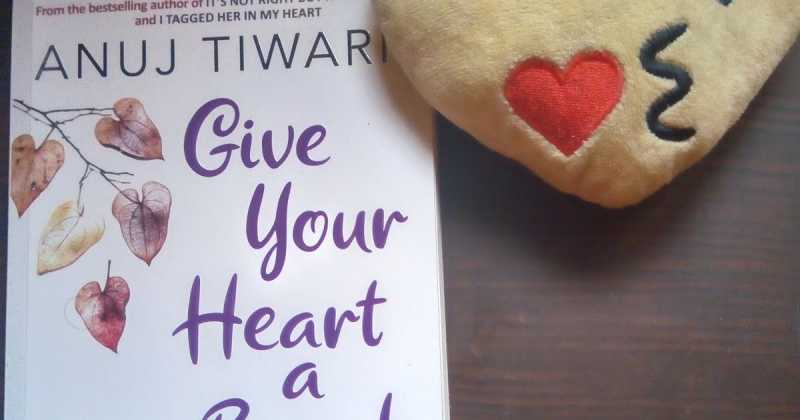 GIVE YOUR HEART A BREAK BY ANUJ TIWARI