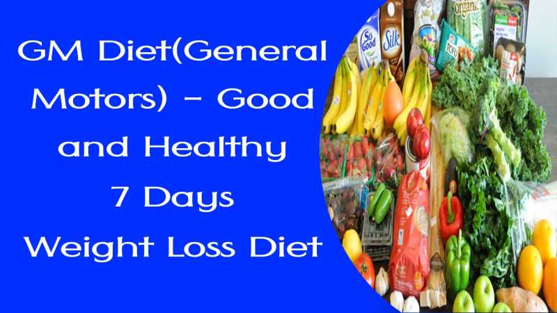 GM Diet Plan(General Motors)-Good And Healthy 7 Days Weight Loss Diet
