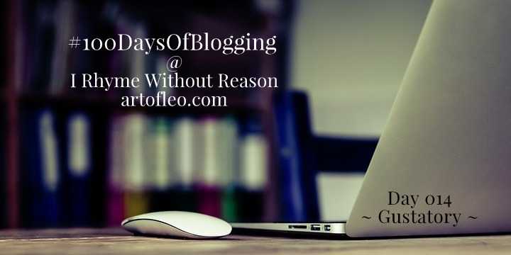 Gustatory (Day 014, #100DaysOfBlogging) | I Rhyme Without Reason