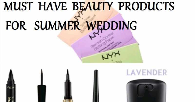 Handy  Must  Have  Beauty  Products  For   Summer  Wedding 