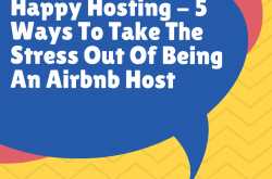 Happy Hosting - 5 Ways To Take The Stress Out Of Being An Airbnb Host