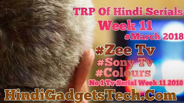 Hindi Tv Serials Latest TRP Week 11March  2018 -HindiGadgetsTech